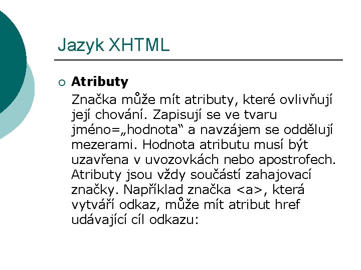 Jazyk XHTML ¡ Atributy Značka může mít atributy, které ovlivňují její chování. Zapisují se