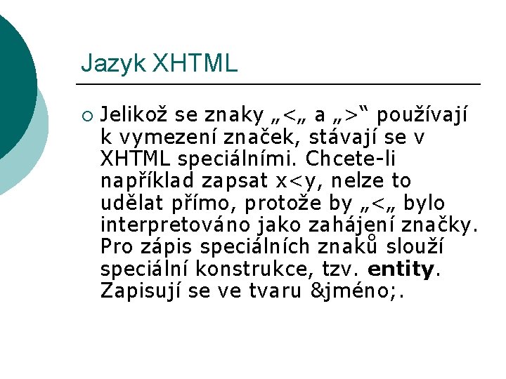 Jazyk XHTML ¡ Jelikož se znaky „<„ a „>“ používají k vymezení značek, stávají