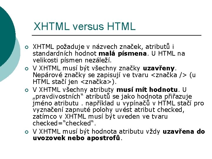 XHTML versus HTML ¡ ¡ XHTML požaduje v názvech značek, atributů i standardních hodnot