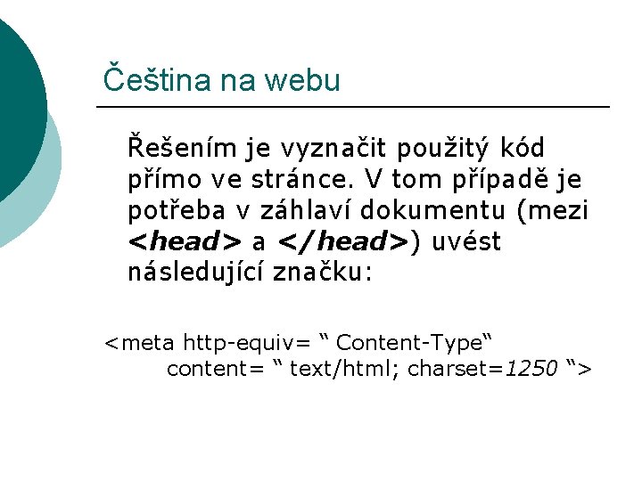 Čeština na webu Řešením je vyznačit použitý kód přímo ve stránce. V tom případě