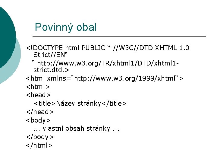 Povinný obal <!DOCTYPE html PUBLIC “-//W 3 C//DTD XHTML 1. 0 Strict//EN“ “ http: