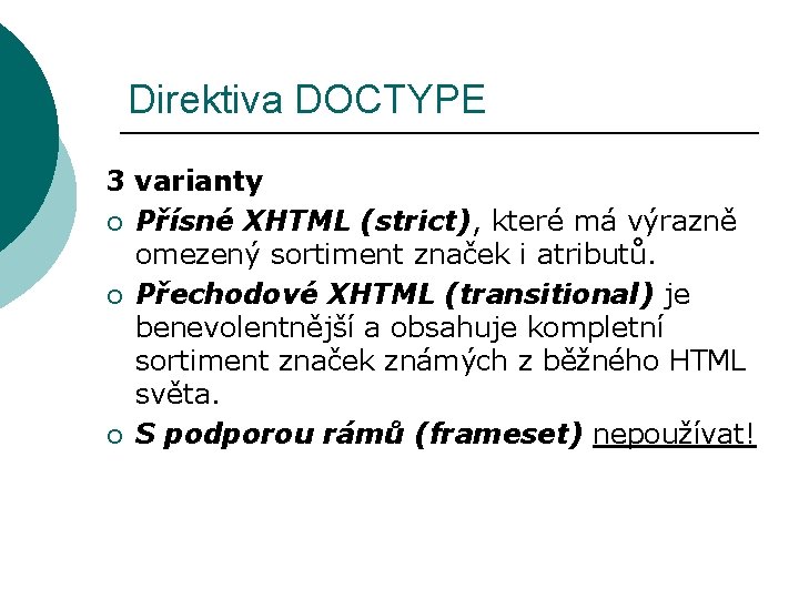 Direktiva DOCTYPE 3 varianty ¡ Přísné XHTML (strict), které má výrazně omezený sortiment značek