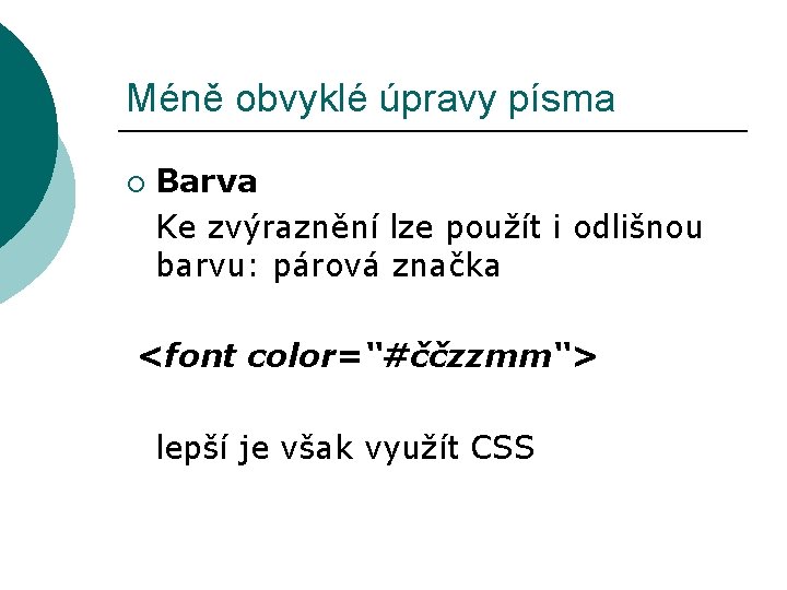 Méně obvyklé úpravy písma ¡ Barva Ke zvýraznění lze použít i odlišnou barvu: párová