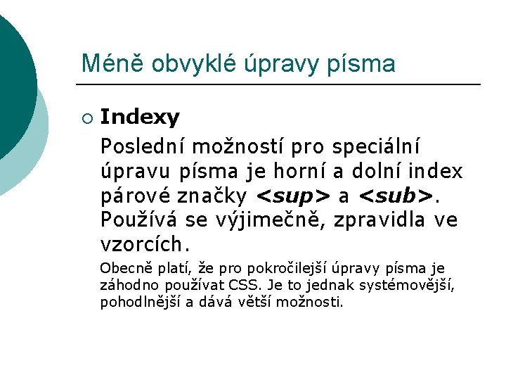 Méně obvyklé úpravy písma ¡ Indexy Poslední možností pro speciální úpravu písma je horní