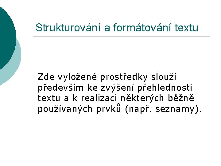 Strukturování a formátování textu Zde vyložené prostředky slouží především ke zvýšení přehlednosti textu a