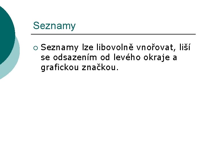 Seznamy ¡ Seznamy lze libovolně vnořovat, liší se odsazením od levého okraje a grafickou