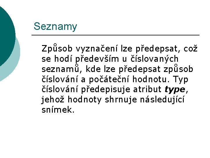 Seznamy Způsob vyznačení lze předepsat, což se hodí především u číslovaných seznamů, kde lze