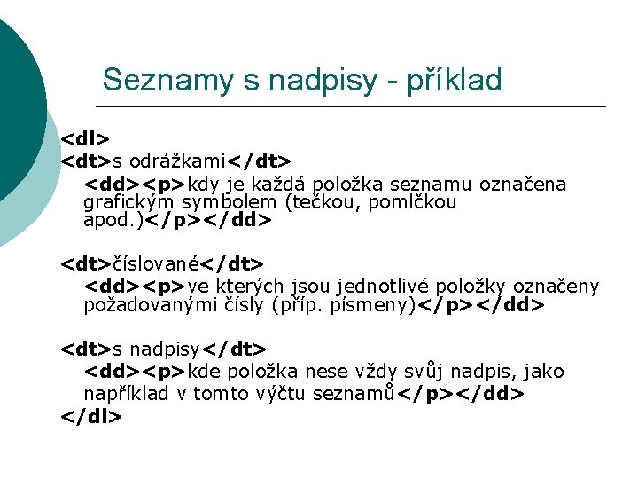 Seznamy s nadpisy - příklad <dl> <dt>s odrážkami</dt> <dd><p>kdy je každá položka seznamu označena