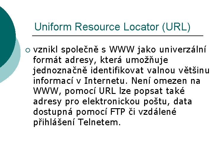 Uniform Resource Locator (URL) ¡ vznikl společně s WWW jako univerzální formát adresy, která