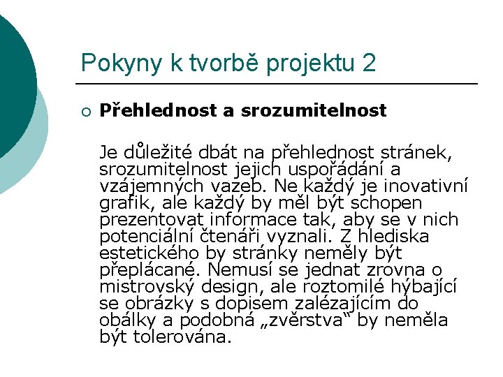 Pokyny k tvorbě projektu 2 ¡ Přehlednost a srozumitelnost Je důležité dbát na přehlednost