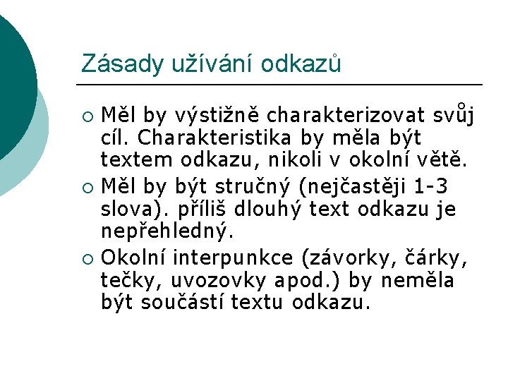 Zásady užívání odkazů Měl by výstižně charakterizovat svůj cíl. Charakteristika by měla být textem