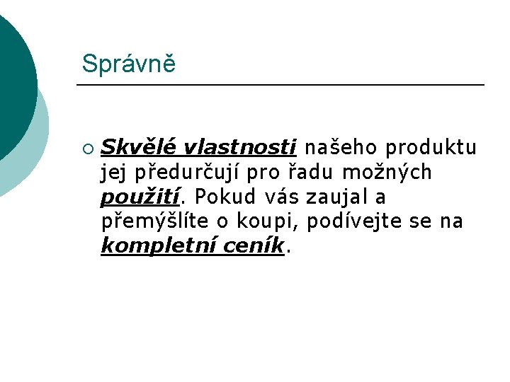 Správně ¡ Skvělé vlastnosti našeho produktu jej předurčují pro řadu možných použití. Pokud vás