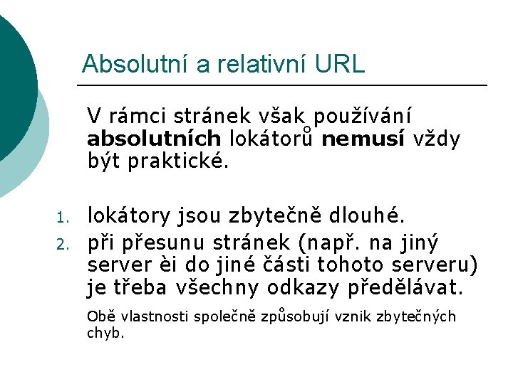 Absolutní a relativní URL V rámci stránek však používání absolutních lokátorů nemusí vždy být