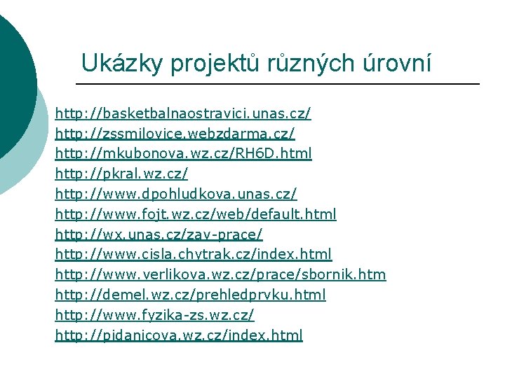 Ukázky projektů různých úrovní http: //basketbalnaostravici. unas. cz/ http: //zssmilovice. webzdarma. cz/ http: //mkubonova.