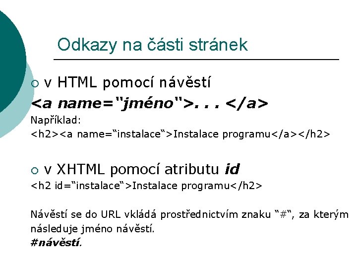 Odkazy na části stránek v HTML pomocí návěstí <a name=“jméno“>. . . </a> ¡