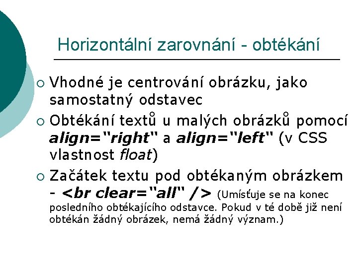 Horizontální zarovnání - obtékání Vhodné je centrování obrázku, jako samostatný odstavec ¡ Obtékání textů