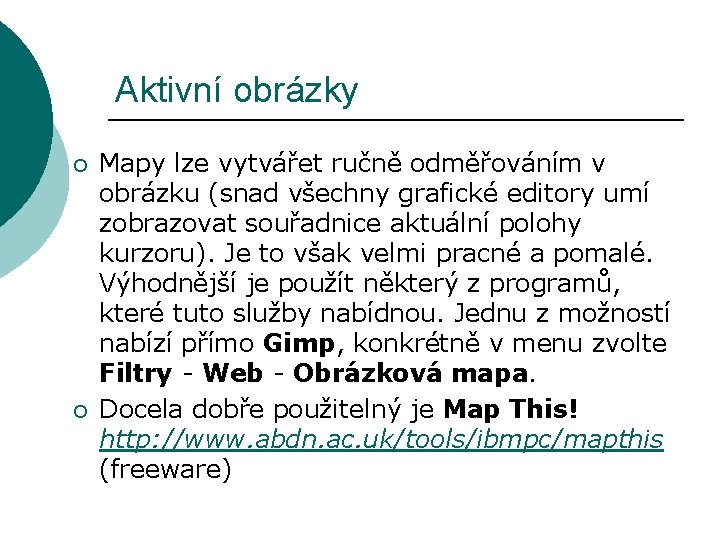 Aktivní obrázky ¡ ¡ Mapy lze vytvářet ručně odměřováním v obrázku (snad všechny grafické