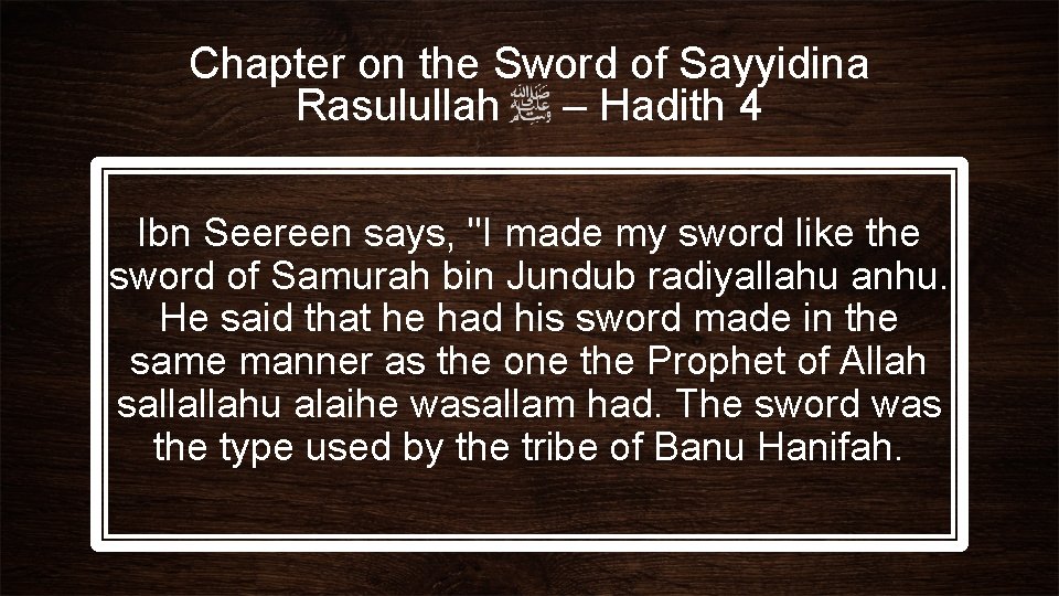Chapter on the Sword of Sayyidina Rasulullah – Hadith 4 Ibn Seereen says, "I