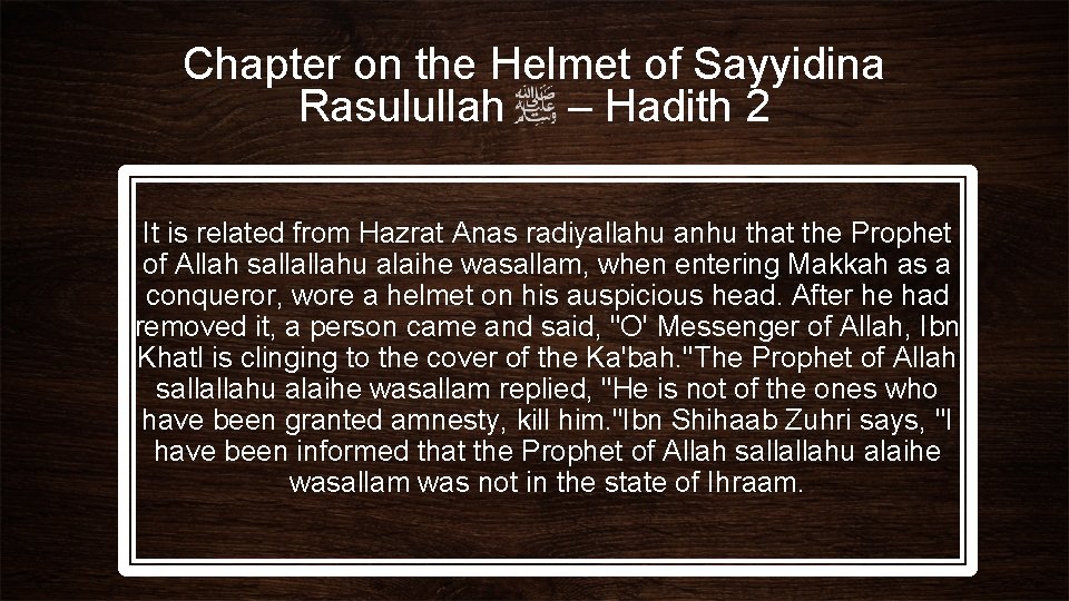 Chapter on the Helmet of Sayyidina Rasulullah – Hadith 2 It is related from