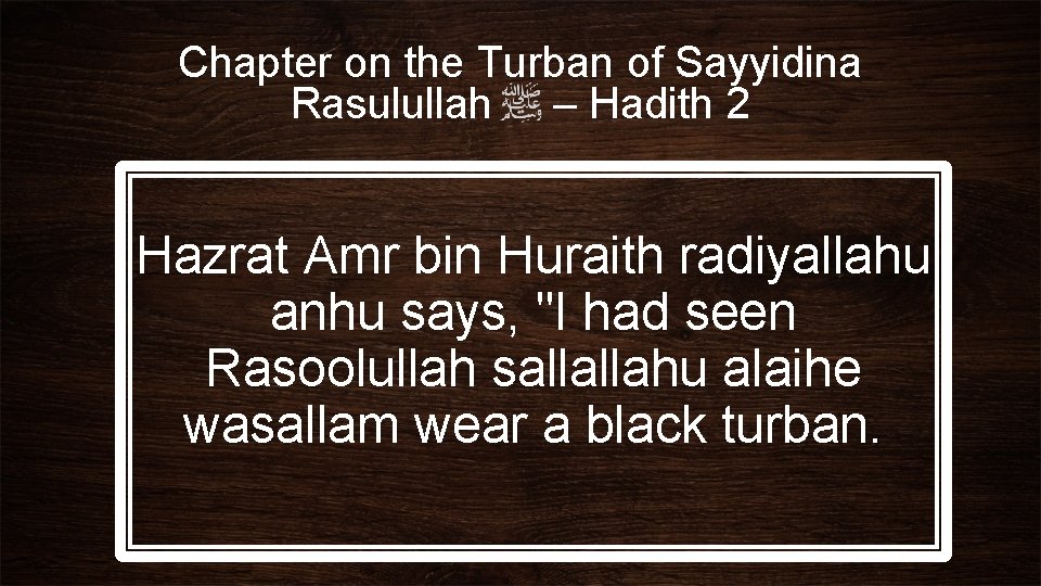 Chapter on the Turban of Sayyidina Rasulullah – Hadith 2 Hazrat Amr bin Huraith