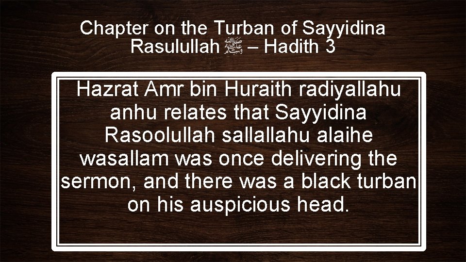 Chapter on the Turban of Sayyidina Rasulullah – Hadith 3 Hazrat Amr bin Huraith