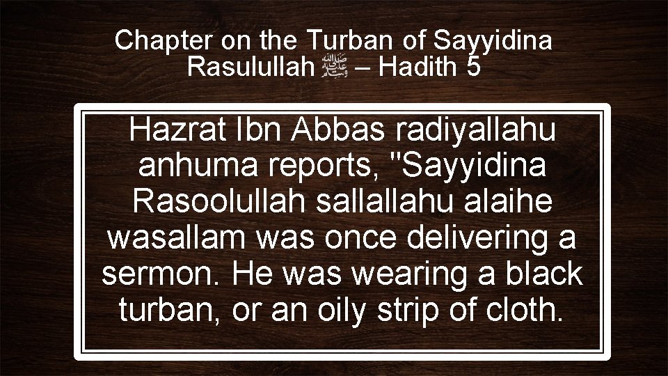 Chapter on the Turban of Sayyidina Rasulullah – Hadith 5 Hazrat Ibn Abbas radiyallahu