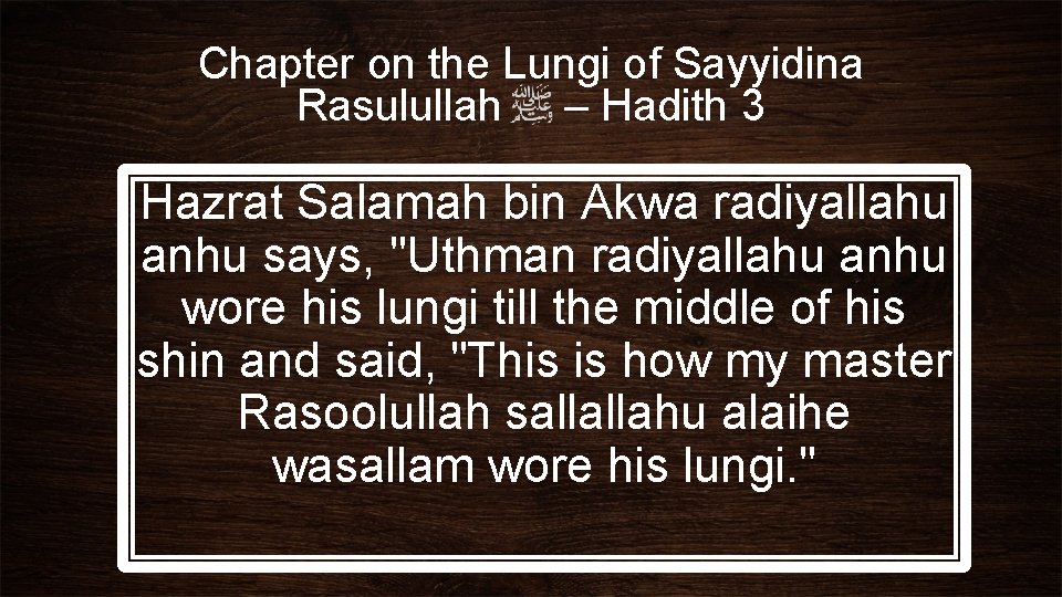 Chapter on the Lungi of Sayyidina Rasulullah – Hadith 3 Hazrat Salamah bin Akwa