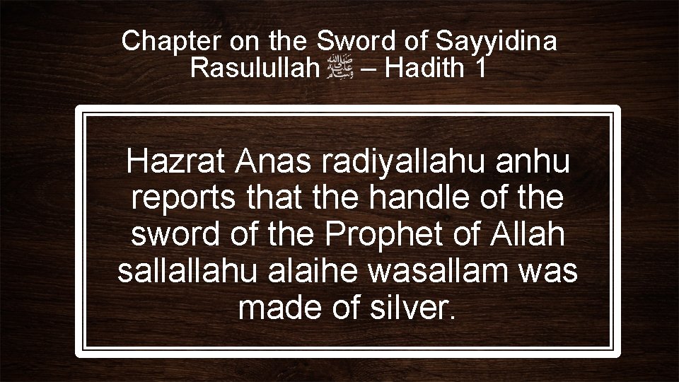 Chapter on the Sword of Sayyidina Rasulullah – Hadith 1 Hazrat Anas radiyallahu anhu