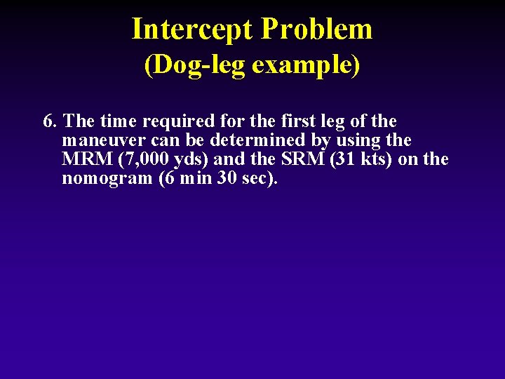 Intercept Problem (Dog-leg example) 6. The time required for the first leg of the