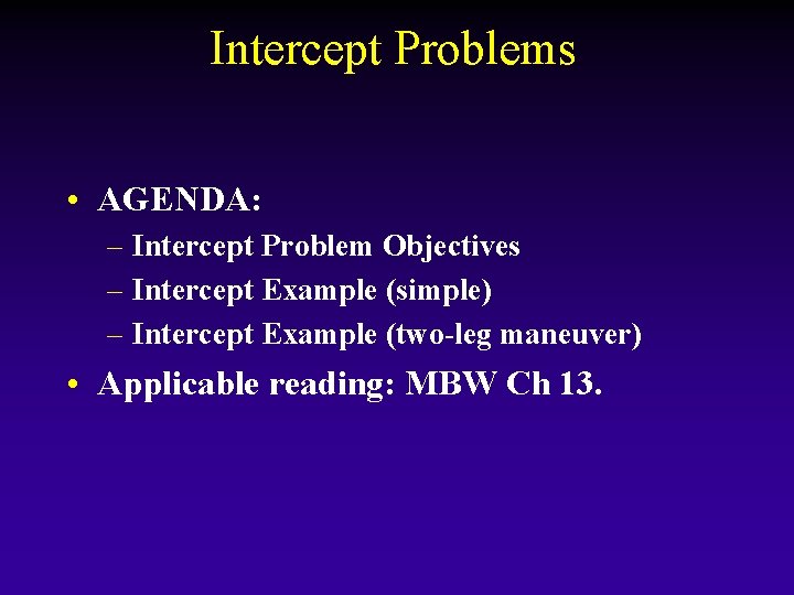 Intercept Problems • AGENDA: – Intercept Problem Objectives – Intercept Example (simple) – Intercept