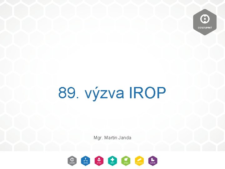 89. výzva IROP Mgr. Martin Janda 