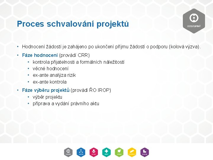 Proces schvalování projektů • Hodnocení žádostí je zahájeno po ukončení příjmu žádostí o podporu