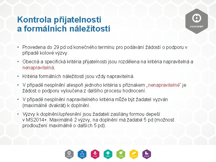 Kontrola přijatelnosti a formálních náležitostí • Provedena do 29 pd od konečného termínu pro