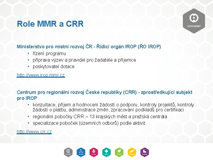 Role MMR a CRR Ministerstvo pro místní rozvoj ČR - Řídicí orgán IROP (ŘO