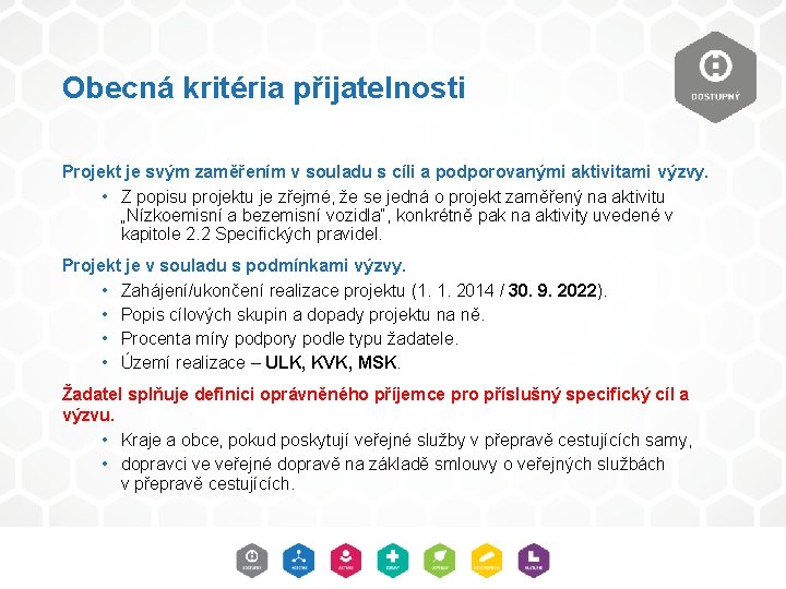 Obecná kritéria přijatelnosti Projekt je svým zaměřením v souladu s cíli a podporovanými aktivitami