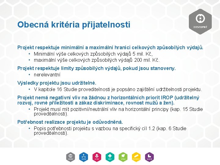 Obecná kritéria přijatelnosti Projekt respektuje minimální a maximální hranici celkových způsobilých výdajů. • Minimální