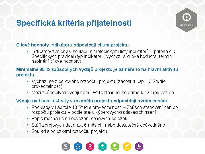 Specifická kritéria přijatelnosti Cílové hodnoty indikátorů odpovídají cílům projektu. • Indikátory zvoleny v souladu