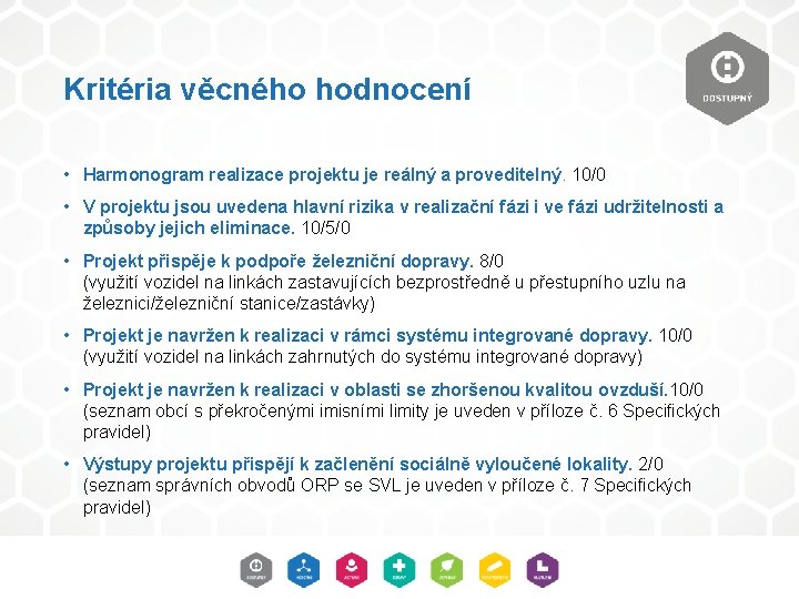 Kritéria věcného hodnocení • Harmonogram realizace projektu je reálný a proveditelný. 10/0 • V