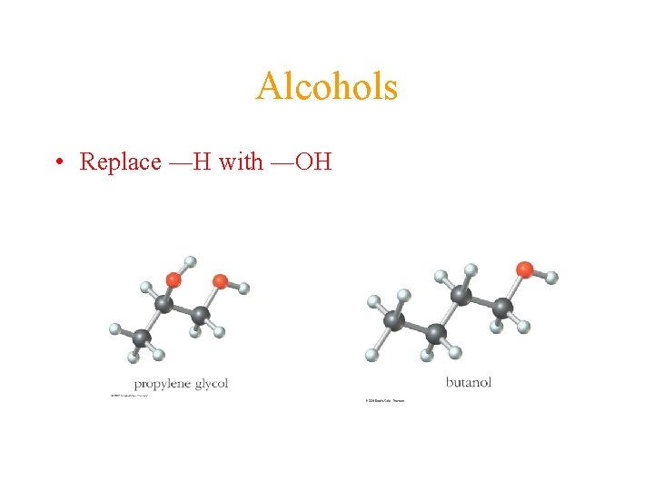 Alcohols • Replace ―H with ―OH 