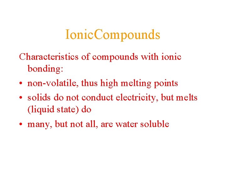 Ionic. Compounds Characteristics of compounds with ionic bonding: • non-volatile, thus high melting points