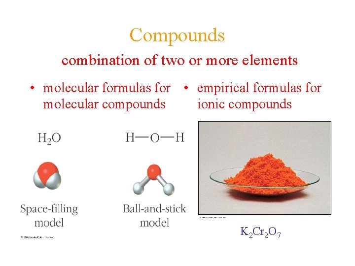 Compounds combination of two or more elements • molecular formulas for • empirical formulas