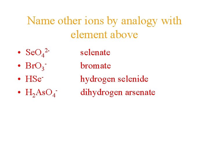 Name other ions by analogy with element above • • Se. O 42 Br.