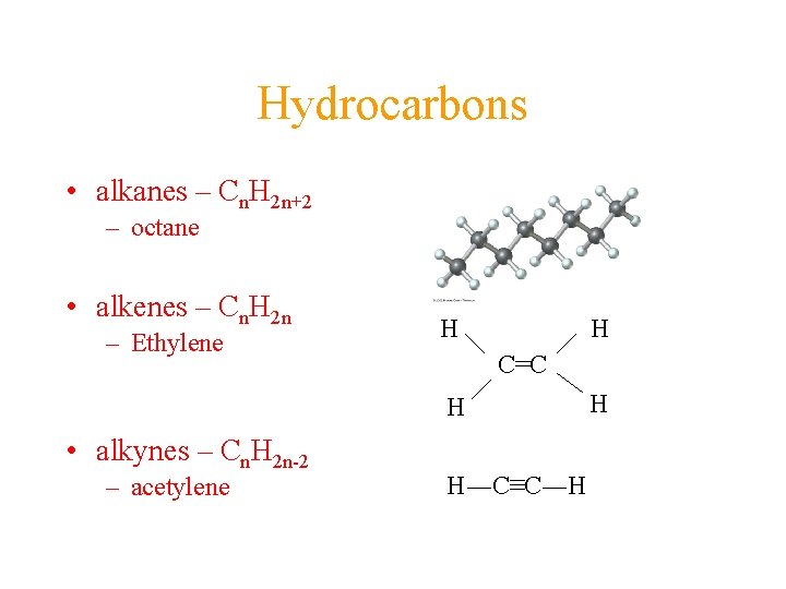 Hydrocarbons • alkanes – Cn. H 2 n+2 – octane • alkenes – Cn.