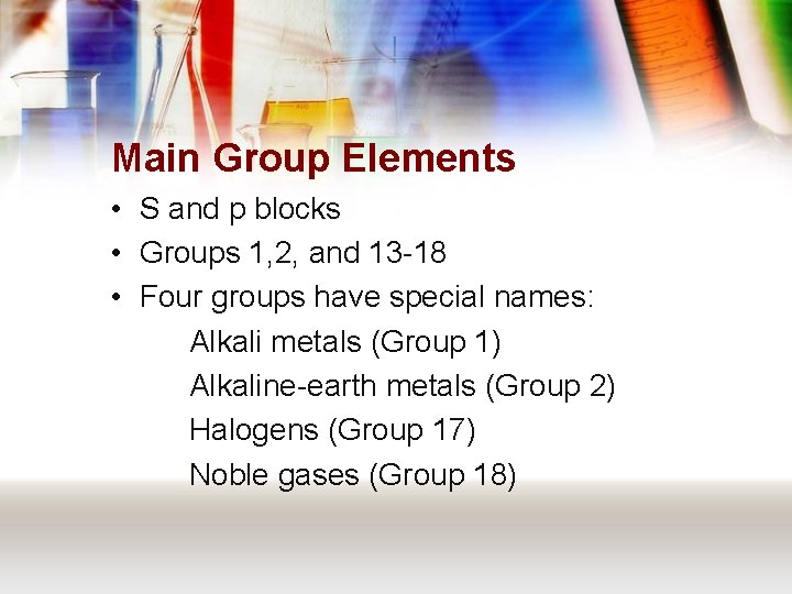 Main Group Elements • S and p blocks • Groups 1, 2, and 13