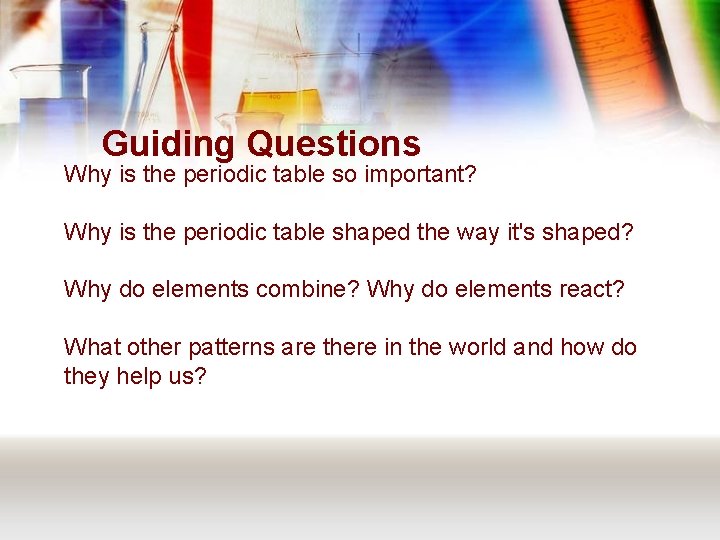 Guiding Questions Why is the periodic table so important? Why is the periodic table