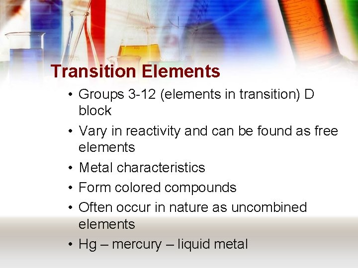 Transition Elements • Groups 3 -12 (elements in transition) D block • Vary in