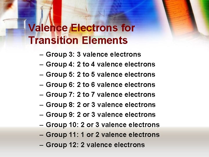 Valence Electrons for Transition Elements – – – – – Group 3: 3 valence