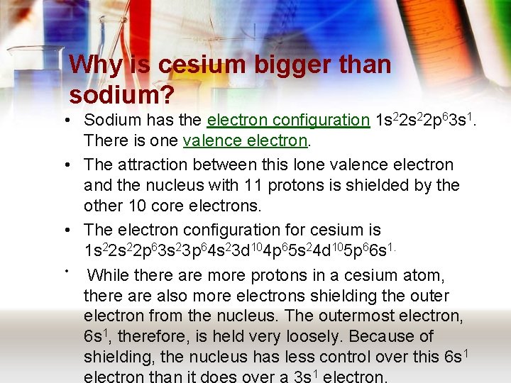 Why is cesium bigger than sodium? • Sodium has the electron configuration 1 s