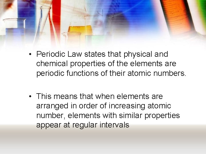  • Periodic Law states that physical and chemical properties of the elements are