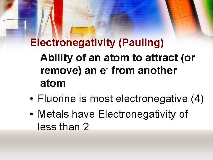 Electronegativity (Pauling) Ability of an atom to attract (or remove) an e- from another